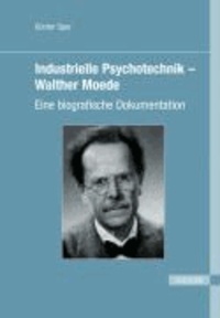 Industrielle Psychotechnik - Walther Moede - Eine biografische Dokumentation.