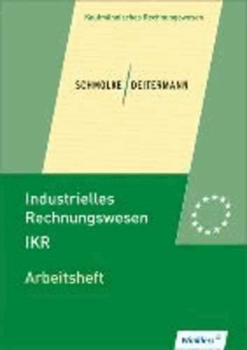 Industrielles Rechnungswesen - IKR. Arbeitsheft - übereinstimmend ab 42. Auflage des Schülerbuches.