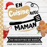 Ine Foodcuis' - 30 recttes de NOËL  : En cuisine avec maman - Mon premier livre de cuisine | 30 recettes de NOËL faciles pour enfants | Quiz, astuces, tests et le.