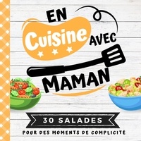 Ine Foodcuis' - 30 SALADES  : En cuisine avec maman - Mon premier livre de cuisine | 30 recettes de SALADES gourmandes et saines pour enfants | Quiz, astu.
