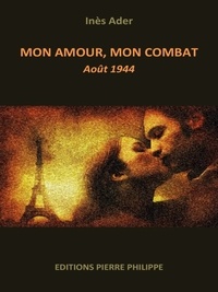 Inès Ader - Mon amour, mon combat - Août 1944.