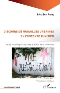 Inès Ben Rejeb - Discours de murailles urbaines en contexte tunisien - Etude sociolinguistique des graffitis de la révolution.