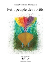 Inès de Chantérac et Eliane Jules - Petit peuple des forêts.