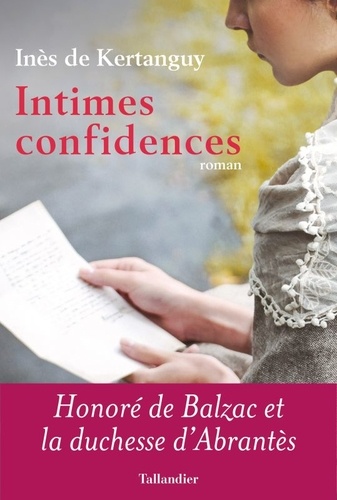 Intimes confidences. Honoré de Balzac et la duchesse d'Abrantès - Occasion
