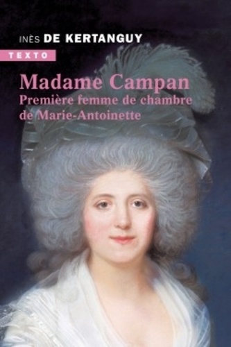 Madame Campan. Première femme de chambre de Marie-Antoinette