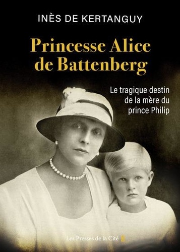 Princesse Alice de Battenberg. Le tragique destin de la mère du prince Philip