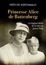 Inès de Kertanguy - Princesse Alice de Battenberg - Le tragique destin de la mère du prince Philip.