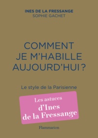 Inès de La Fressange et Sophie Gachet - Comment je m'habille aujourd'hui ? - Le style de la Parisienne.