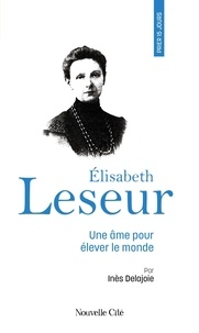 Inès Delajoie - Prier 15 jours avec Elisabeth Leseur - Une âme pour élever le monde.