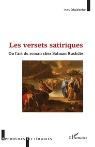 Ines Dhabbebe - Les versets satiriques - Ou l'art du roman chez Salman Rushdie.