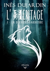 Inès Dujardin - L'Héritage 1 : La dernière gardienne.