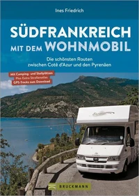Südfrankreich mit dem Wohnmobil Die schönsten Routen zwischen Cotê d'Azur und den Pyrenäen  Button: inkl. Provence