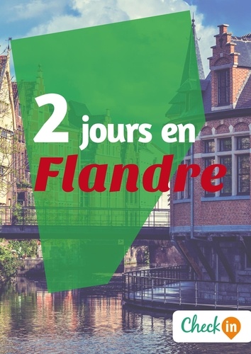 Inès Glogowski - 2 jours en Flandre - Un guide touristique avec des cartes, des bons plans et les itinéraires indispensables.