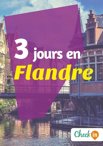 Inès Glogowski - 3 jours en Flandre - Un guide touristique avec des cartes, des bons plans et les itinéraires indispensables.