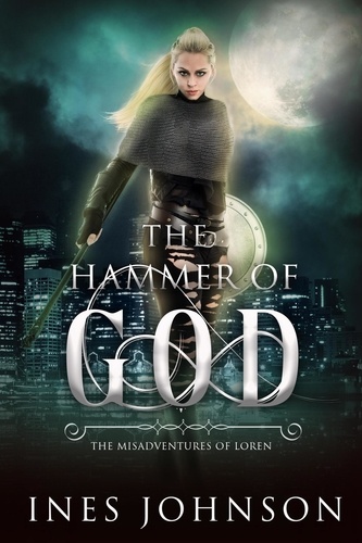  Ines Johnson - Hammer of God - The Misadventures of Loren, #3.