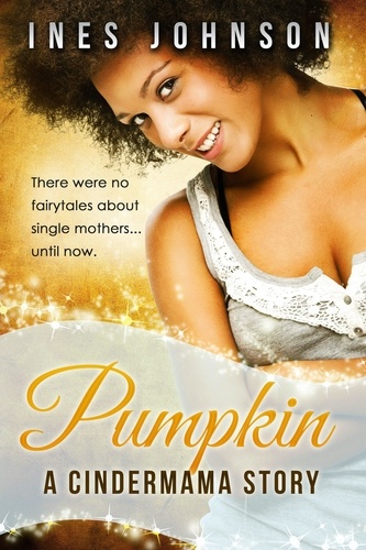  Ines Johnson - Pumpkin: a Cindermama Story - Cindermama Series, #1.
