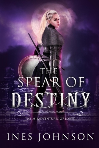  Ines Johnson - Spear of Destiny - The Misadventures of Loren, #1.