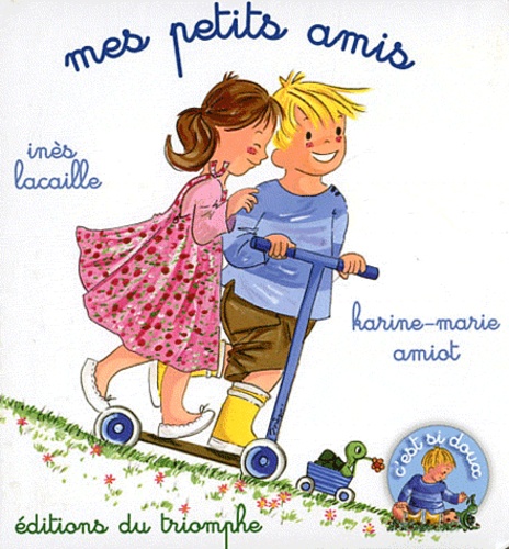 Inès Lacaille et Karine-Marie Amiot - Mes petits amis.