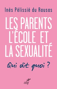 Inès Pélissié du Rausas - Les parents, l'école et la sexualité - Qui dit quoi ?.