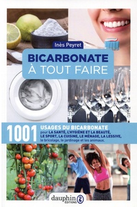 Inès Peyret - Bicarbonate à tout faire - 1001 usages du sel de sodium.