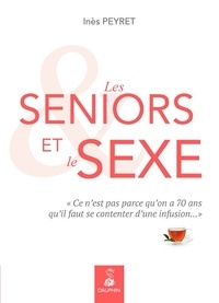 Inès Peyret - Les seniors et le sexe - "Ce n'est pas parce qu'on a 70 ans qu'il faut se contenter d'une infusion...".