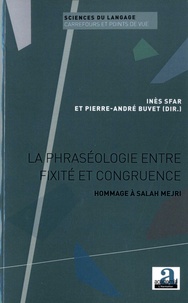 Inès Sfar et Pierre-André Buvet - La phraséologie entre fixité et congruence - Hommage à Salah Mejri.