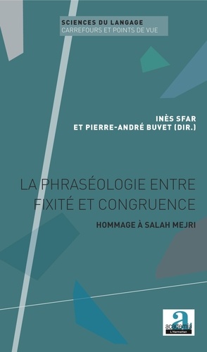 Inès Sfar et Pierre-André Buvet - La phraséologie entre fixité et congruence - Hommage à Salah Mejri.