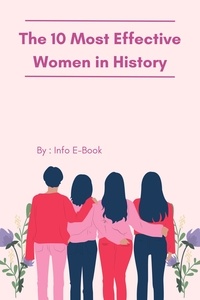  Info E-Book - The 10 Most Effective Women in History A Comprehensive Exploration - History, #1.