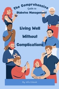  Info E-Book - The Comprehensive Guide to Diabetes Management Living Well Without Complications - Healthy Living, #1.