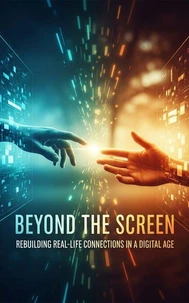 Beyond the Screen: Rebuilding Real-Life Connections in a Digital Age