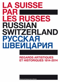  Infolio - La Suisse par les Russes - Regards artistiques et historiques 1814-2014, 200 ans de diplomatie.