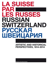 Infolio - Russian Switzerland - Artistic and historical perspectives, 1814-2014.
