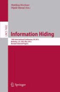 Information Hiding - 14th International Conference, IH 2012, Berkeley, CA, USA, May 15-18, 2012, Revised Selected Papers.