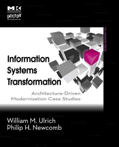 Information Systems Transformation - Architecture Driven Modernization Case Studies.