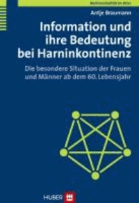 Information und ihre Bedeutung bei Harninkontinenz - Die besondere Situation der Frauen und Männer ab dem 60. Lebensjahr.