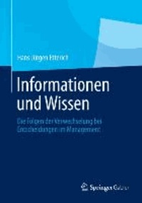 Informationen und Wissen - Die Folgen der Verwechselung bei Entscheidungen im Management.