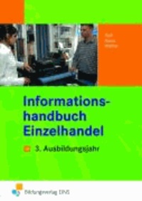 Informationshandbuch Einzelhandel. 3. Ausbildungsjahr Lehr-/Fachbuch.