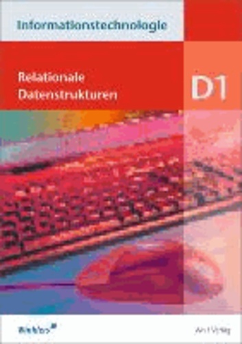 Informationstechnologie - Einzelbände - Modul D1: Relationale Datenstrukturen: Schülerbuch.