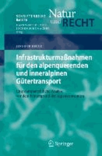 Infrastrukturmaßnahmen für den alpenquerenden und inneralpinen Gütertransport - Eine europarechtliche Analyse vor dem Hintergrund der Alpenkonvention.
