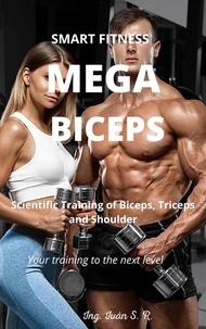 Téléchargement gratuit de livres informatiques au format pdf Mega Biceps: Scientific Training Of Biceps, Triceps and Shoulder  (Litterature Francaise) par Ing. Iván S.R.