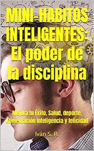  Ing. Iván Salinas Román - Como Ser Mas Inteligente: Mejora Tu Memoria y Foco Mental, Naturalmente.