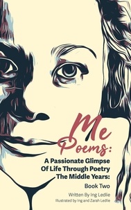  Ing Ledlie - Me Poems: A Passionate Glimpse Of Life Through Poetry The Middle Years: Book Two - Me Poems.