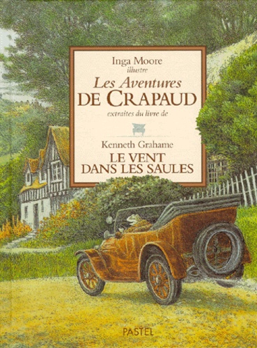 Inga Moore et Kenneth Grahame - Les aventures de Crapaud - Extraites du livre "Le vent dans les saules".