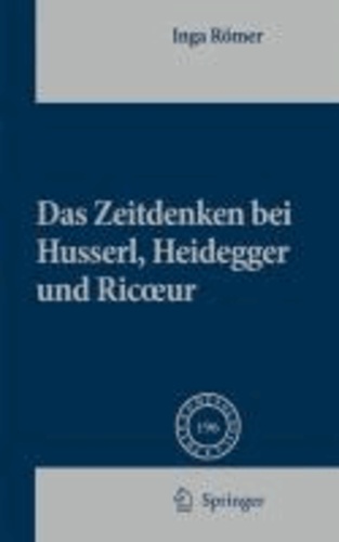 Inga Römer - Das Zeitdenken bei Husserl, Heidegger und Ricoeur.