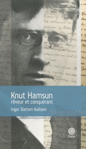 Ingar Sletten Kolloen - Knut Hamsun rêveur et conquérant.