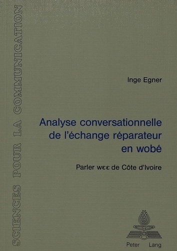 Inge Egner - Analyse conversationnelle de l'échange réparateur en wobé (Parler wEE de Côte d'Ivoire).