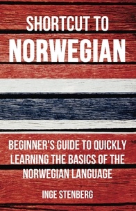  Inge Stenberg - Shortcut to Norwegian: Beginner's Guide to Quickly Learning the Basics of the Norwegian Language.