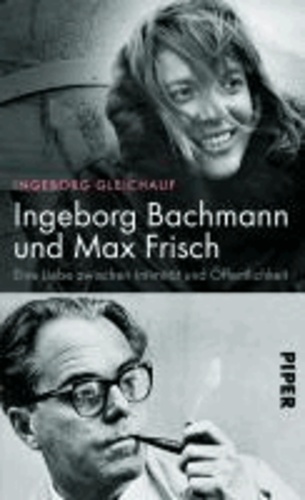 Ingeborg Bachmann und Max Frisch - Eine Liebe zwischen Intimität und Öffentlichkeit.