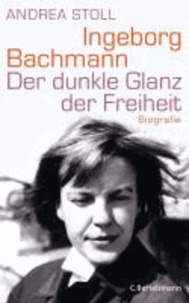 Ingeborg Bachmann - Der dunkle Glanz der Freiheit - Biografie.