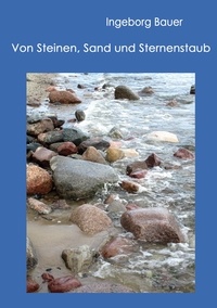 Ingeborg Bauer - Von Steinen, Sand und Sternenstaub.